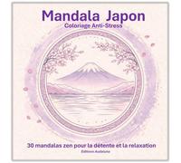 Mandala Japon - Coloriage Anti-Stress: 30 mandalas zen pour la détente et la relaxation