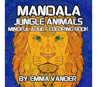 Mandala Jungle Animals: Mindful Adult Coloring Book: Adult Coloring Book For Self-Care Or Relaxation, Mandala Coloring Book