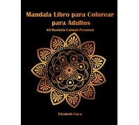 Mandala Libro Para Colorear Para Adultos: 40 Mandalas De Calidad Superior Libro De Actividades Para Adultos Y Personas Mayores Mandala Original Para Relajarse Y Aliviar El Estrés Regalo Perfecto