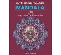 MANDALA LIVRE DE COLORIAGE POUR ADULTES / 100 images à colorier pour soulager le stress - 205 pages Format A4 NLFBP Editions (Auteur)