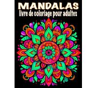 mandala livre de coloriage pour adultes: Plus de 50 magnifiques mandalas à colorier pour se détendre et évacuer le stress.