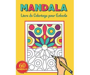 Mandala livre de coloriage pour enfants: Cahier de Coloriage facile avec 60 Mandalas faciles et relaxants pour les filles , les garçons et les débutants .