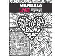 Mandala Love Coloring Book: This Loving Quotes Mandala Coloring Book Is A Romantic Present And Appreciation Creative Gift For Girlfriend And Lover. It Is A Lovely Gift That Would Relax You While Color