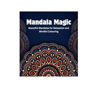 Mandala Magic: Beautiful Mandalas for Relaxation and Mindful Colouring