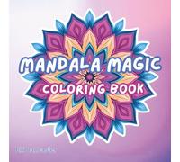 Mandala Magic Coloring Book: 60 Detailed Mandalas to Color Your Way to Relaxation, Perfect for Adults and Teens