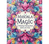 Mandala Magic Coloring Book: Beautiful Mandalas for Stress Relief and Mindful Relaxation