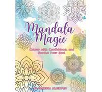 Mandala Magic: Colour with Confidence, and Soothe Your Soul