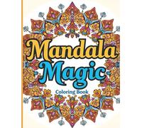 Mandala Magic: Paper back, A Relaxing Coloring Book for Stress Relief and Mindful Calm
