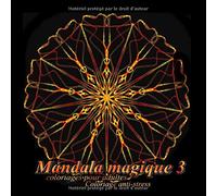 Mandala magique 3 - coloriages pour adultes: Coloriage anti-stress