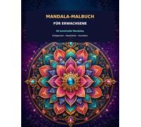 Mandala-Malbuch: 60 kunstvolle Mandalas zum Entspannen, Abschalten und Ausmalen