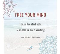Mandala Malbuch für Erwachsene - Kreativbuch mit Free Writing: 30 Meditations-Mandalas zum Ausmalen & 40 Seiten Freewriting | Ruhe, Fokus und Entspannung finden