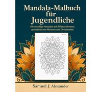Mandala-Malbuch für Jugendliche: 48 einseitige Mandalas mit Pflanzenformen, geometrischen Mustern und Ornamenten