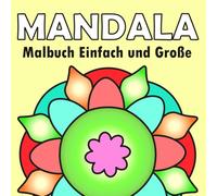 Mandala Malbuch: Mandalas Einfache und Große Motive für Senioren und Kinder