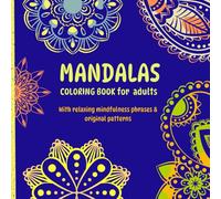 MANDALA: Mandala coloring book for adults with motivational phrases and creative designs for stress relief, cognitive stimulation, motor skills, ... . Original styles of varying complexity.