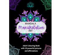 Mandala Manifestation Art: Adult Colouring Book