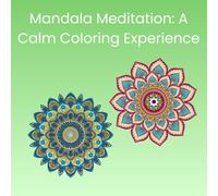 Mandala Meditation: A Calm Coloring Experience
