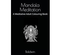 Mandala Meditation: A Meditative Adult Colouring Book