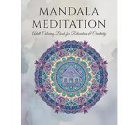 Mandala Meditation: Adult Coloring Book for Relaxation & Creativity: Fun and easy relaxing Coloring Book; Featuring Intricate Nature Landscapes, Snowflake Villages, and Zen Mandala Patterns