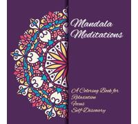 Mandala Meditations: A Coloring Book for Relaxation, Focus, and Self-Discovery