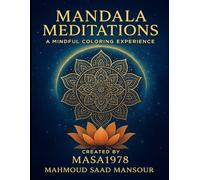 Mandala Meditations: A Mindful Coloring Experience: 30 Calming Designs for Stress Relief, Focus, and Inner Peace