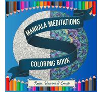 Mandala Meditations Coloring Book: “Awaken your mind, calm your soul, color your spirit.”