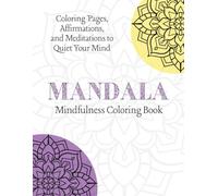 Mandala Mindfulness Coloring Book: Coloring Pages, Affirmations, and Meditations to Quiet Your Mind