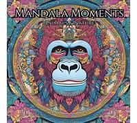 Mandala Moments Animal & Nature: Peaceful Animals: A Relaxing Line Art Coloring Book for Adults & Kid's Reconnect with Nature’s Beauty and Find Calm Beyond the Chaos