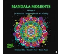Mandala Moments - Volume 2: 50 Beautiful Botanical Mandalas for Stress Relief, Mindfulness & Creativity | Relaxing Coloring Book for Adults & Teens