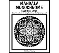 Mandala Monochrome Coloring Book: 50 One Color Illustration Pages For Relaxation And Creative Escape For All Ages