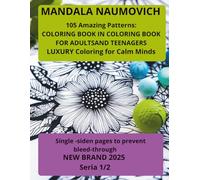 MANDALA NAUMOVICH: 105 Amazing Patterns: COLORING BOOK IN COLORING BOOK FOR ADULTS LUXURY Coloring for Calm Minds Single -siden pages to prevent bleed-throug NEW BRAND 2025 Seria 1/2