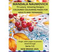 MANDALA NAUMOVICH: 75 Luxury Amazing Designer: COLOURED COLOURING PAGES FOR ADULTS AND TEENAGERS Single -siden pages to prevent bleed-throug Seria1/3 NEW BRAND 2025