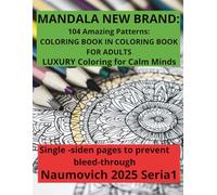 MANDALA NEW BRAND: 104 Amazing Patterns: COLORING BOOK IN COLORING BOOK FOR ADULTS LUXURY Coloring for Calm Minds Single -siden pages to prevent bleed-throug Naumovich 2025 Seria 1