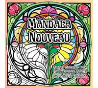 Mandala Nouveau: An Art Coloring Book for Precocious Adults and Mindful Children