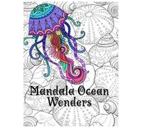 Mandala Ocean Wonders: A Beautiful Sea Life Coloring Book with Mandala Fish, Marine Patterns, and Relaxing Ocean Designs for Stress Relief
