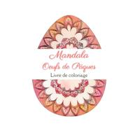 Mandala Oeufs de Pâques - Livre de coloriage: Des belles pages abstraites à colorier pour adultes | Cadeaux de Pâques pour vous et votre proches | ... et amusez-vous à colorier des œufs de Pâques