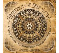 Mandala of Self Love: A Guided Journey of Transformation Through Art & Reflection