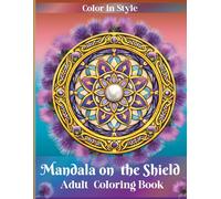 Mandala on the Shield Adult Coloring Book: Mindful Mandala Coloring Book for Adults Featuring Fantasy Warrior Shields with Subtle Medieval Accents, ... Designs for Stress Relief and Inner Peace