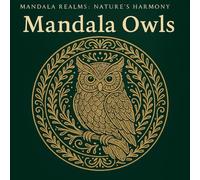 Mandala Owls: A Tranquil Owl-Themed Mandala Colouring Book for Adults and Teens: Elegant Owl Mandalas, Night Sky Patterns & Beautiful Line Art for Relaxation, Mindfulness and Creative Calm