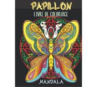 Mandala Papillon Livre de Coloriage: Dessins Anti-Stress Libellules et Fleurs Avec Mandalas Pour Adultes Et Enfants