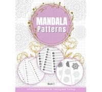Mandala Patterns - A Practice Workbook for Tracing and Training: Unique Mandala Worksheets with Over 220 Elements for Detailed Drawing