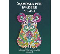 Mandala per Evadere - Animali volume 2. 50 mandala da colorare per adulti: rilassa la mente, allenta lo stress e risveglia la tua creatività.