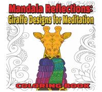 Mandala Reflections: Giraffe Designs for Meditation: A Relaxing Mandala Coloring Book for Stress Relief and Mindful Meditation/ 8.5x8.5/68 ... anxiety for adults, seniors, teens,big design