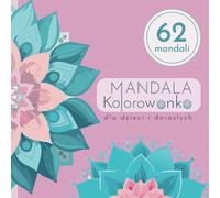 Mandala. Relaksująca kolorowanka dla dzieci i dorosłych