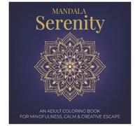 Mandala Serenity: An Adult Coloring Book for Mindfulness, Calm & Creative Escape