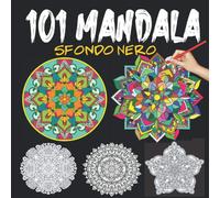 Mandala Sfondo Nero: Libri Da Colorare Mandala Antistress, 101 Disegni Mandala Da Colorare Adulti, Mandala Da Colorare Adulti Semplici, Mandala Da Colorare Antistress, Mandala Notte Magica, Mandala Pe