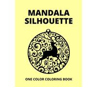 Mandala Silhouette One Color Coloring Book: Eye-Catching and Easy One Color Illustrations For Relaxation and Having A Pleasant Time | Perfect For All Ages