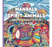 Mandala Spirit Animals :Uplifting Coloring Book for Adults: for Relaxation and Mindfulness with Inspiring Phrases and Words