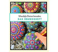 Mandala Steine Bemalen Das Uebungsheft: Steine Kreativ Bemalen Ein Steine Bemalen Buch Mit Verschiedenen Schablonen Und Vorlagen Zum Ausmalen Dot Mandala Dot Painting