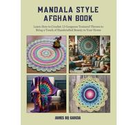 Mandala Style Afghan Book: Learn How to Crochet 15 Gorgeous Textured Throws to Bring a Touch of Handcrafted Beauty to Your Home
