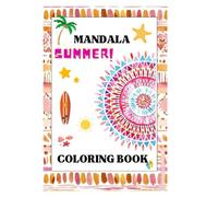 Mandala summer coloring book: 30 Summer-Inspired Mandalas for Relaxation and Creativity